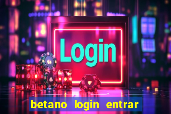 betano login entrar na minha conta